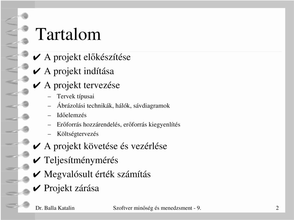 kiegyenlítés Költségtervezés A projekt követése és vezérlése Teljesítménymérés