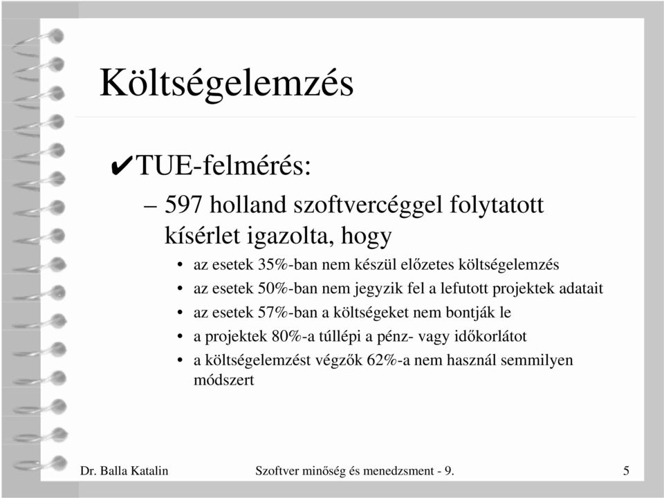 az esetek 57%-ban a költségeket nem bontják le a projektek 80%-a túllépi a pénz- vagy id korlátot a