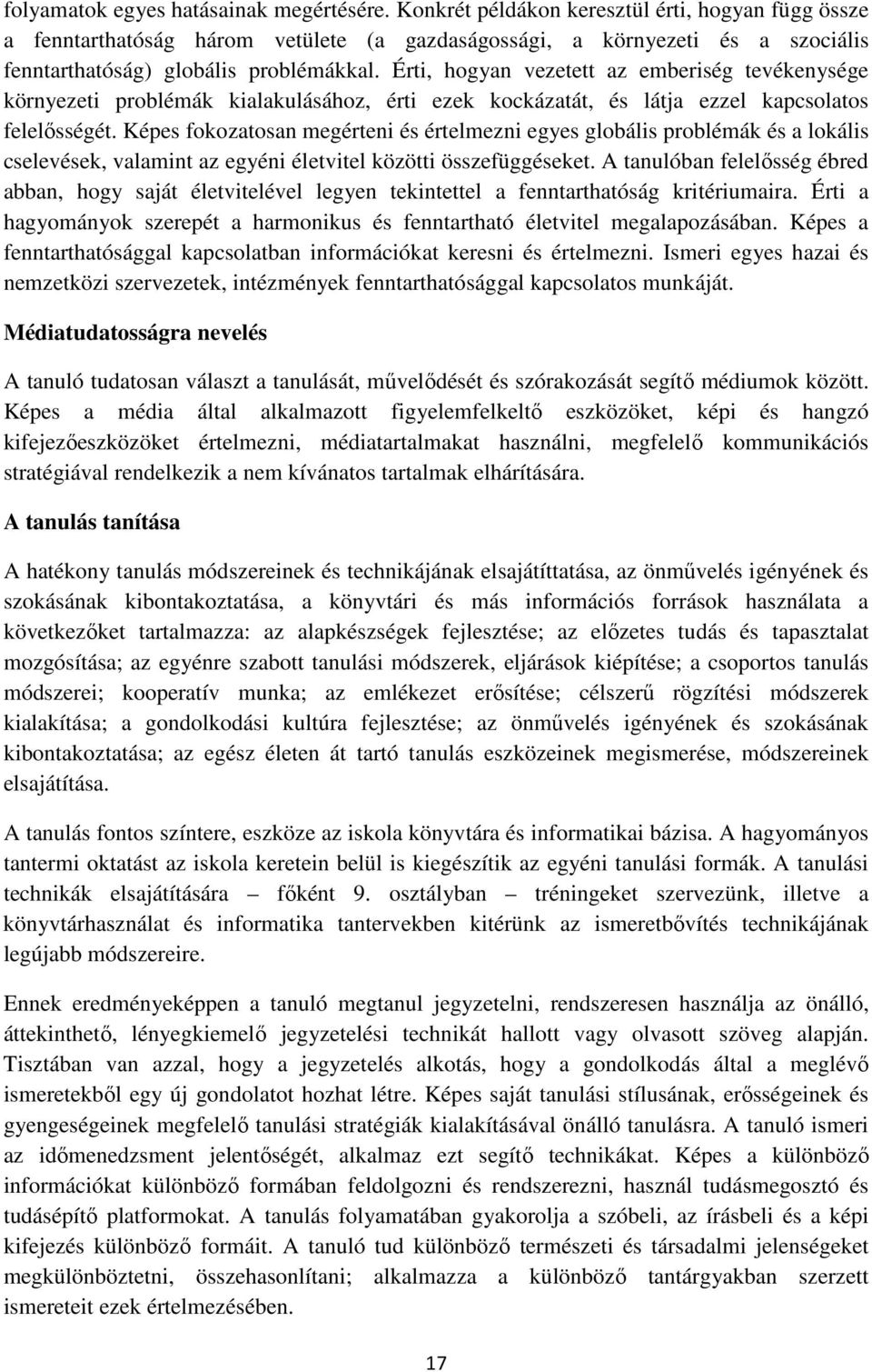 Érti, hogyan vezetett az emberiség tevékenysége környezeti problémák kialakulásához, érti ezek kockázatát, és látja ezzel kapcsolatos felelősségét.