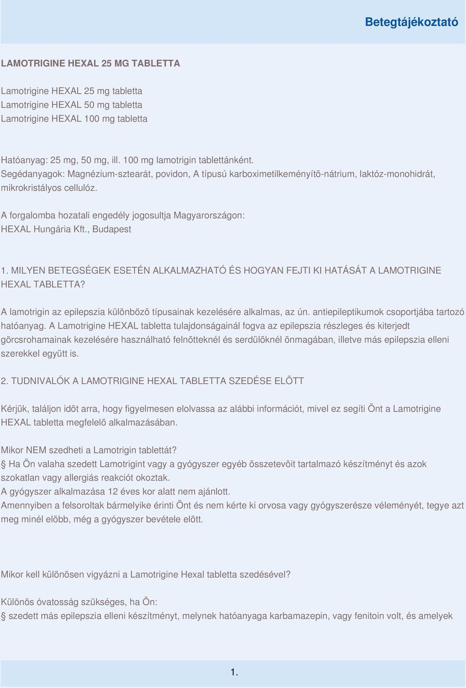 A forgalomba hozatali engedély jogosultja Magyarországon: HEXAL Hungária Kft., Budapest 1. MILYEN BETEGSÉGEK ESETÉN ALKALMAZHATÓ ÉS HOGYAN FEJTI KI HATÁSÁT A LAMOTRIGINE HEXAL TABLETTA?