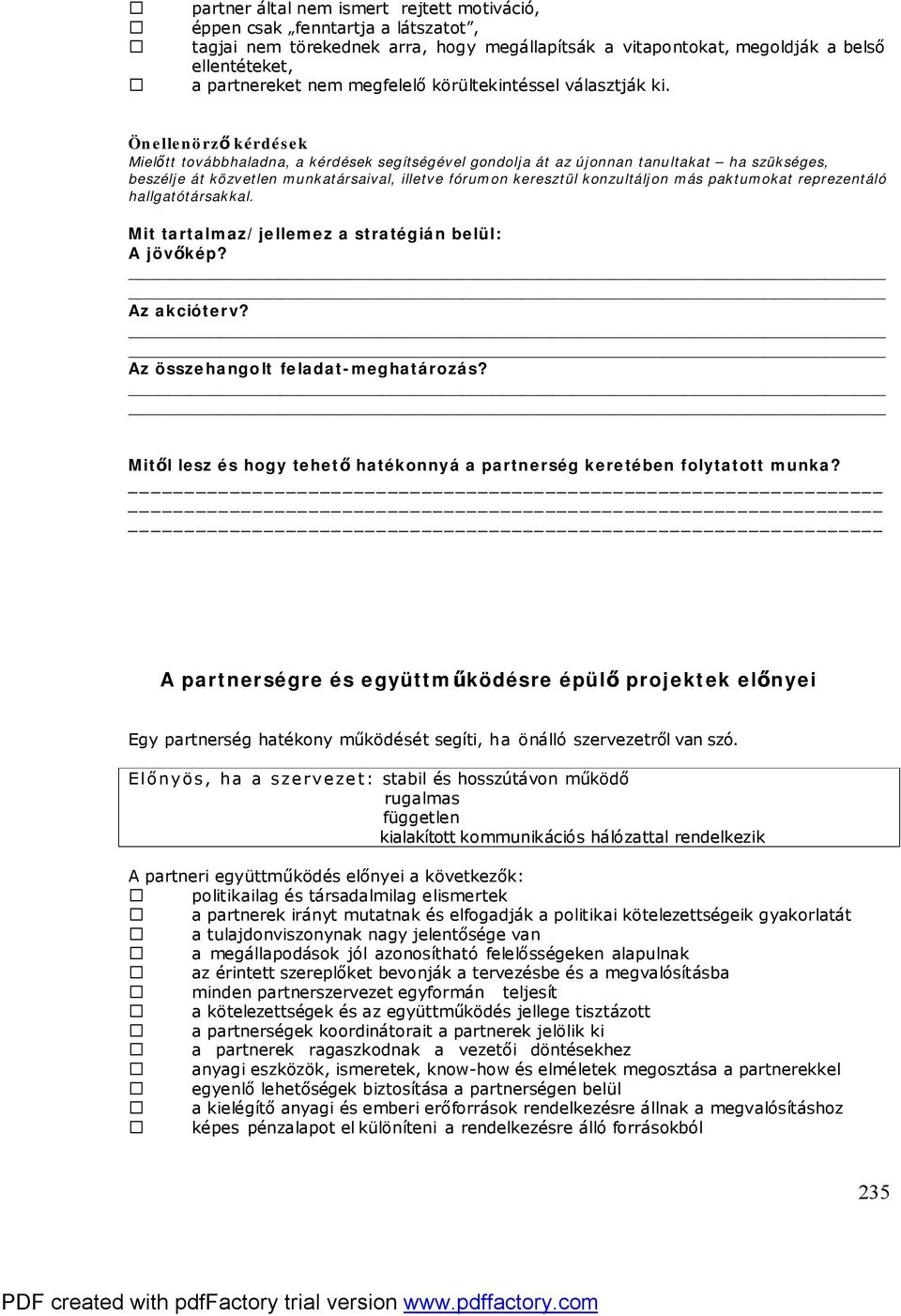 Önellenörző kérdések Mielőtt továbbhaladna, a kérdések segítségével gondolja át az újonnan tanultakat ha szükséges, beszélje át közvetlen munkatársaival, illetve fórumon keresztül konzultáljon más