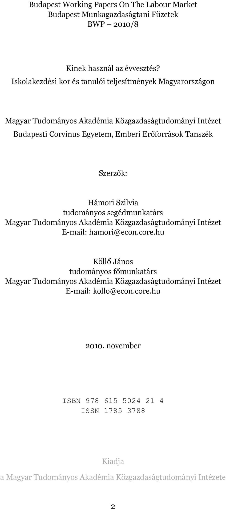 Tanszék Szerzők: Hámori Szilvia tudományos segédmunkatárs Magyar Tudományos Akadémia Közgazdaságtudományi Intézet E-mail: hamori@econ.core.