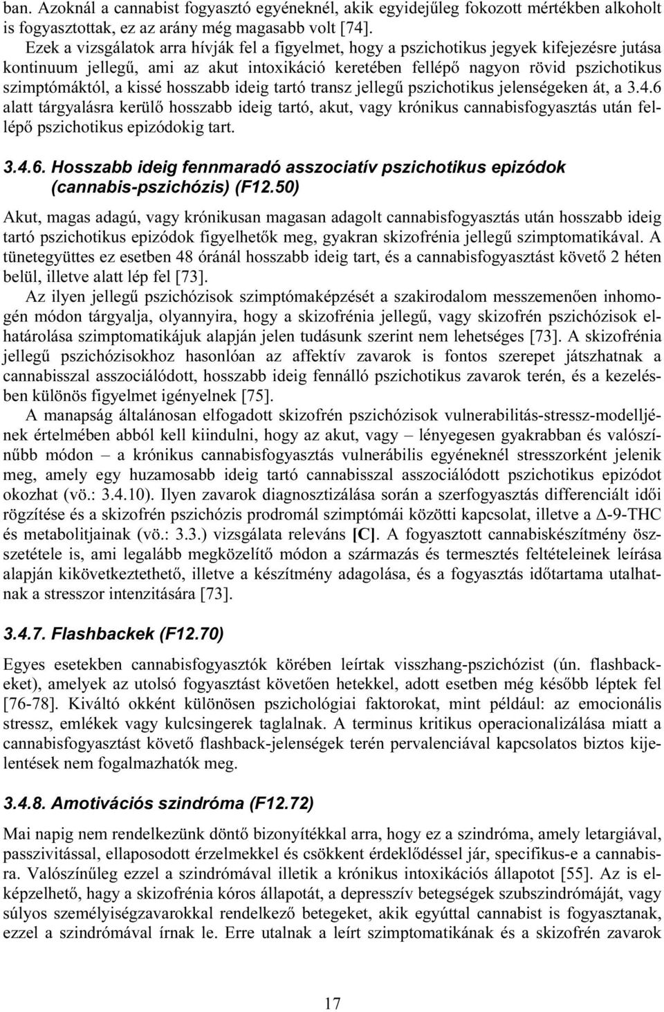 kissé hosszabb ideig tartó transz jellegű pszichotikus jelenségeken át, a 3.4.