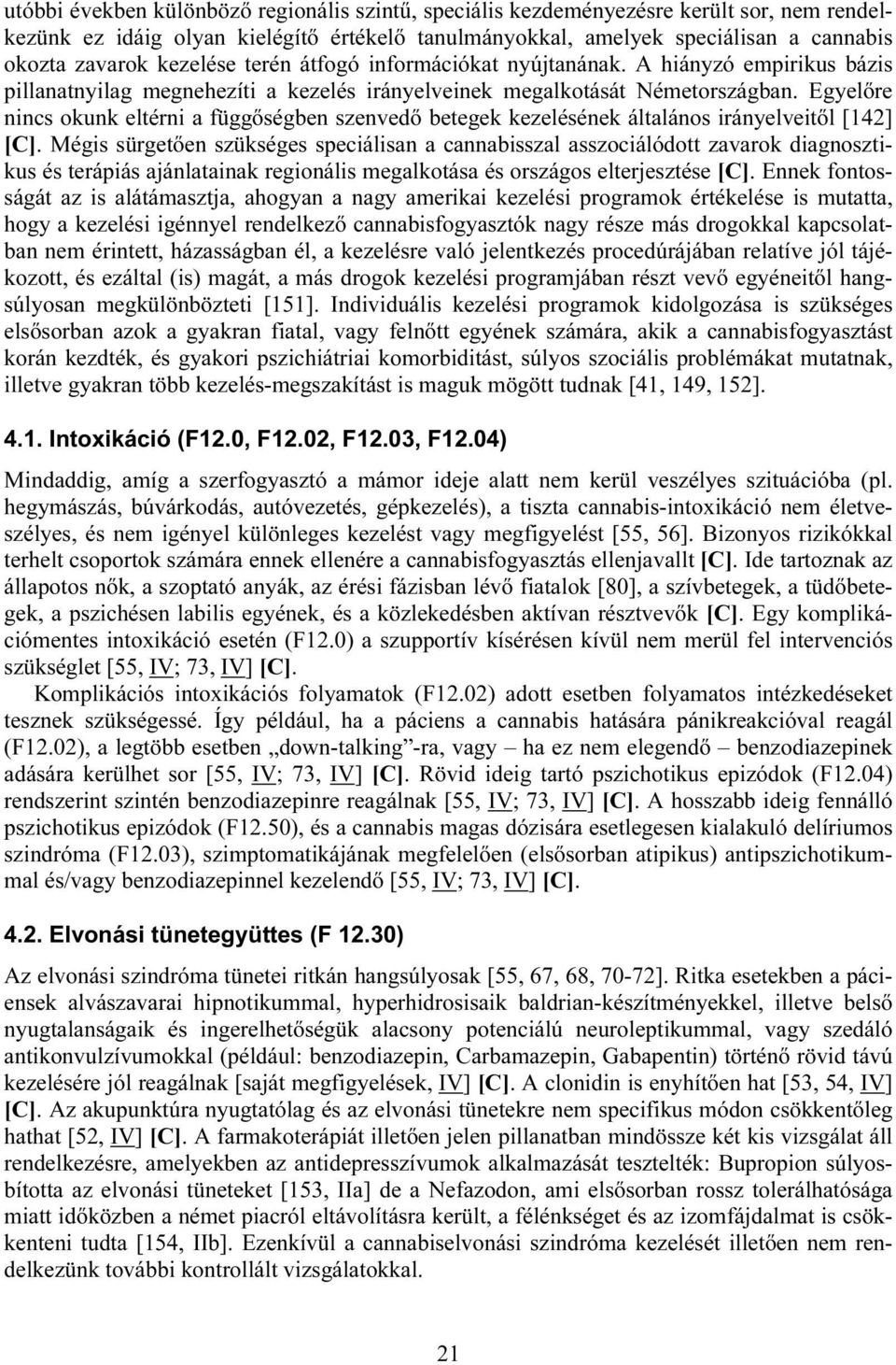 Egyelőre nincs okunk eltérni a függőségben szenvedő betegek kezelésének általános irányelveitől [142] [C].