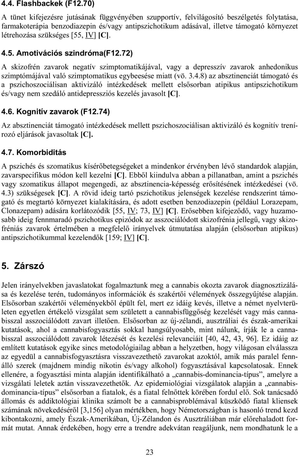 szükséges [55, IV] [C]. 4.5. Amotivációs szindróma(f12.