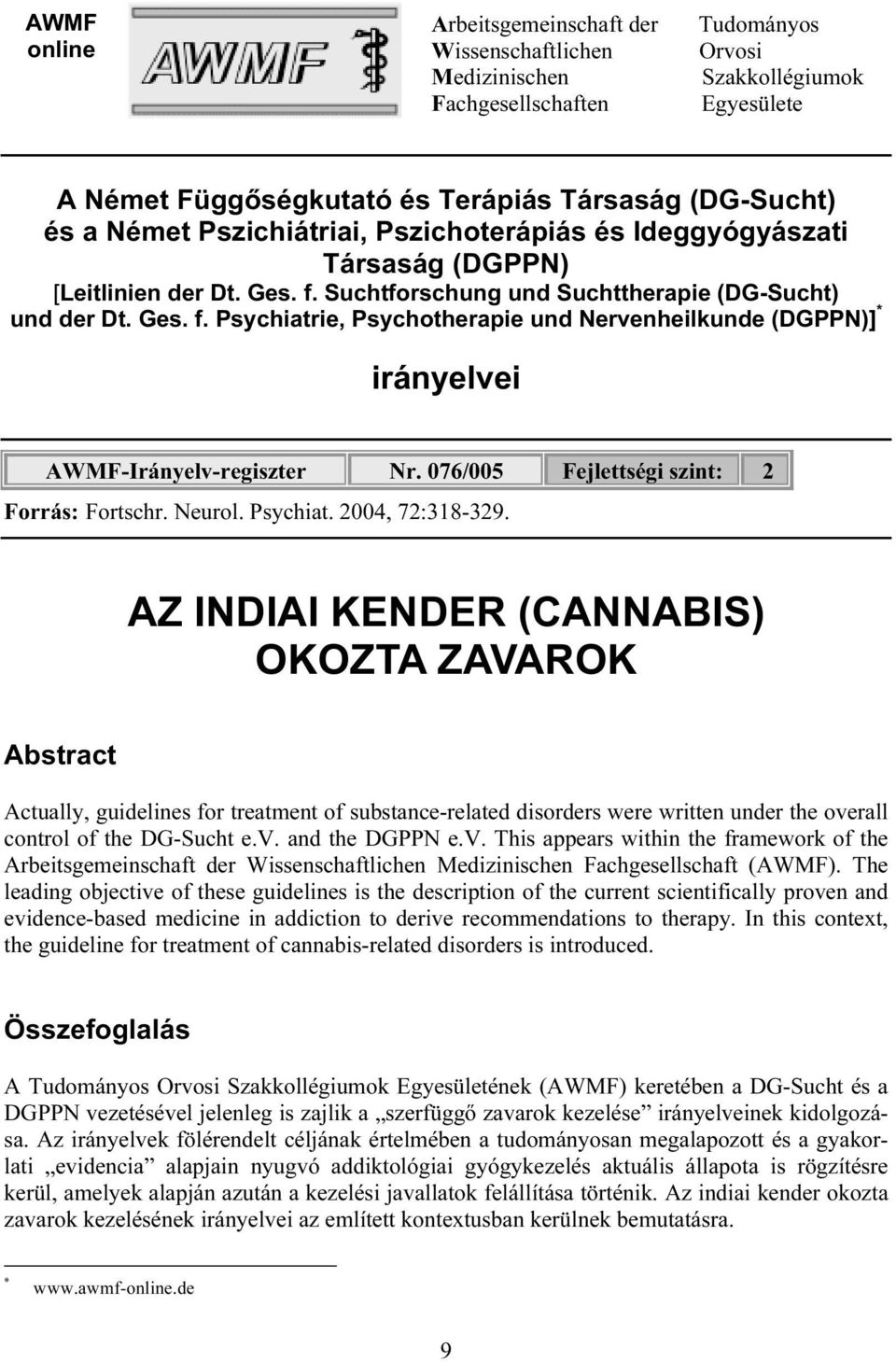 076/005 Fejlettségi szint: 2 Forrás: Fortschr. Neurol. Psychiat. 2004, 72:318-329.