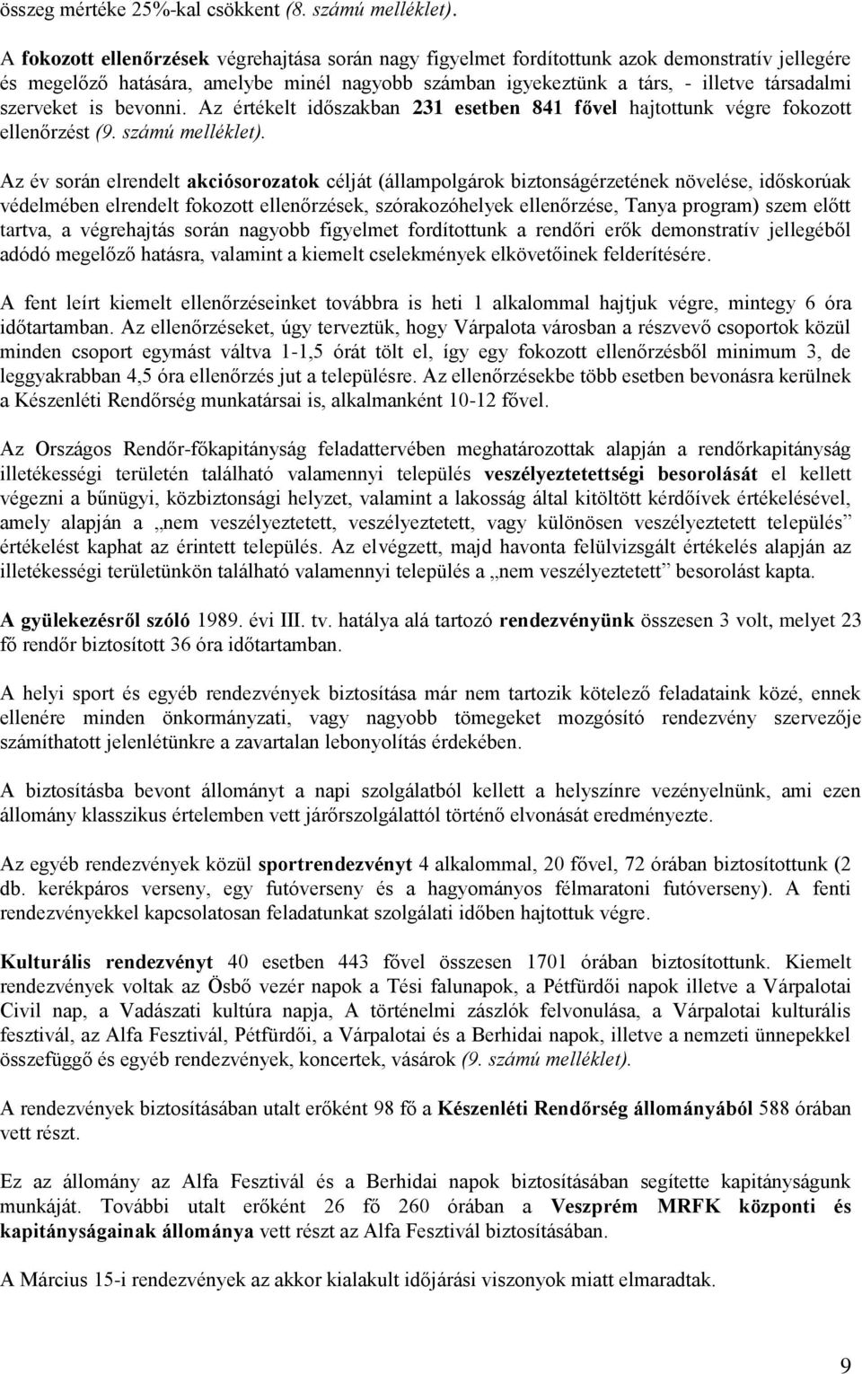 szerveket is bevonni. Az értékelt időszakban 231 esetben 841 fővel hajtottunk végre fokozott ellenőrzést (9. számú melléklet).