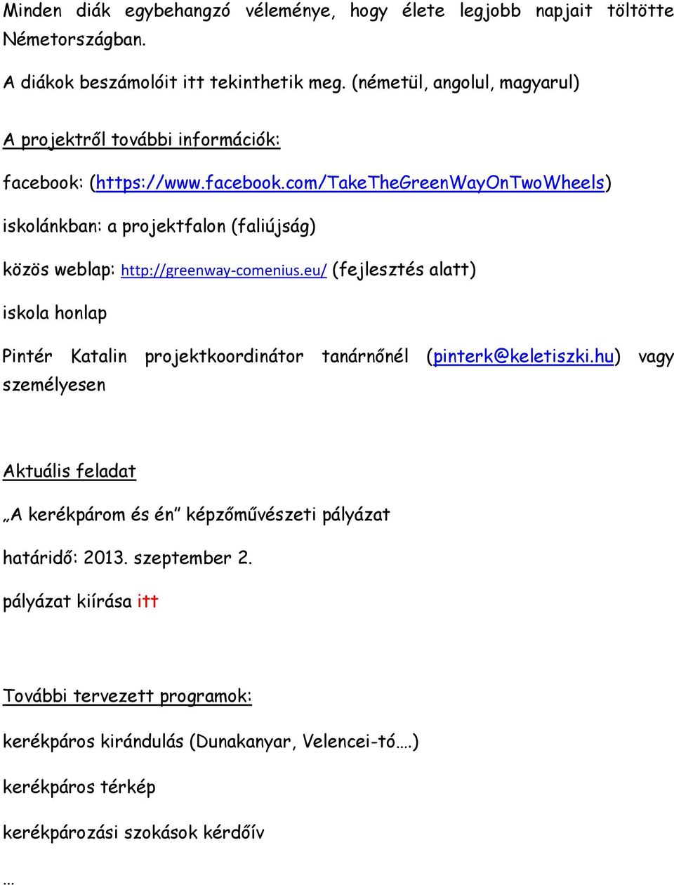 (https://www.facebook.com/takethegreenwayontwowheels) iskolánkban: a projektfalon (faliújság) közös weblap: http://greenway-comenius.