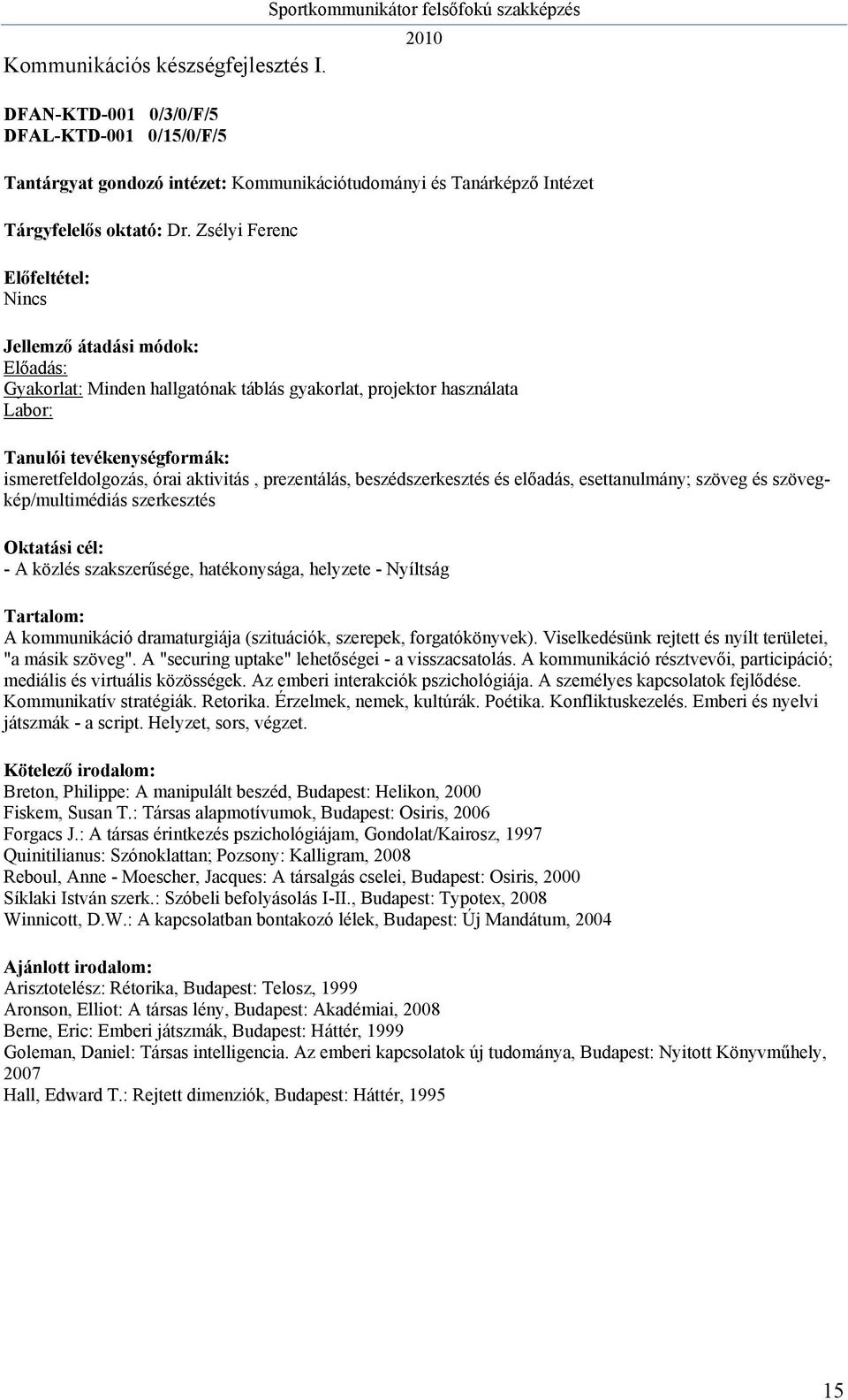 szövegkép/multimédiás szerkesztés - A közlés szakszerűsége, hatékonysága, helyzete - Nyíltság A kommunikáció dramaturgiája (szituációk, szerepek, forgatókönyvek).