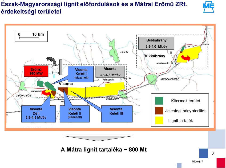 Visonta Keleti I (kiszenelt) Visonta 3,8-4,5 Mt/év Kitermelt terület Visonta Déli 3,8-4,5