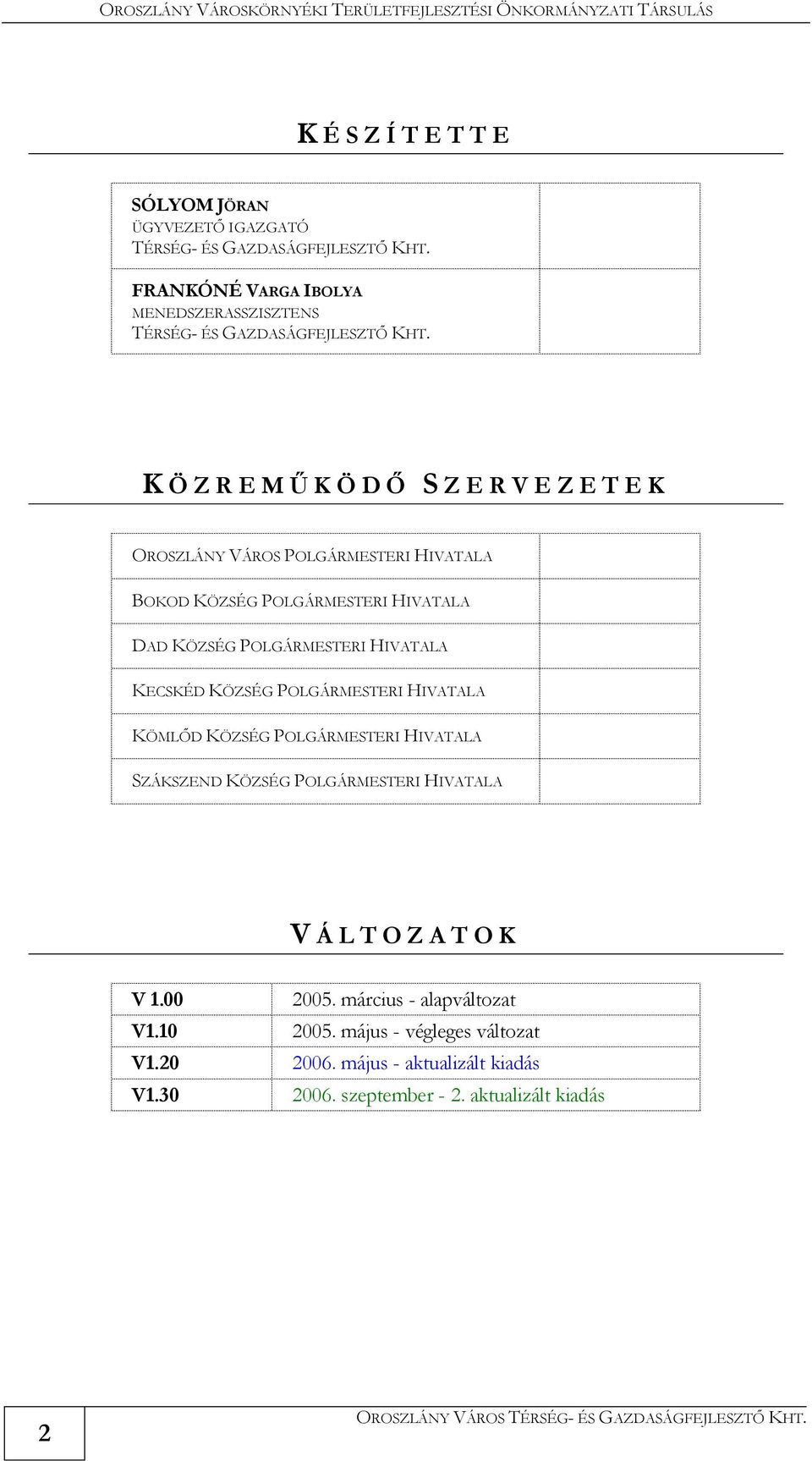 K ÖZREMŰKÖDŐ SZERVEZETEK OROSZLÁNY VÁROS POLGÁRMESTERI HIVATALA BOKOD KÖZSÉG POLGÁRMESTERI HIVATALA DAD KÖZSÉG POLGÁRMESTERI HIVATALA KECSKÉD