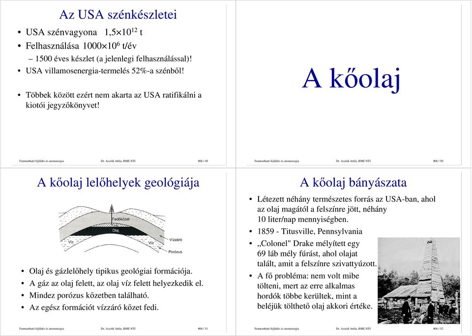 Aszódi Attila, BME NTI #06 / 50 A kıolaj lelıhelyek geológiája Olaj és gázlelıhely tipikus geológiai formációja. A gáz az olaj felett, az olaj víz felett helyezkedik el.