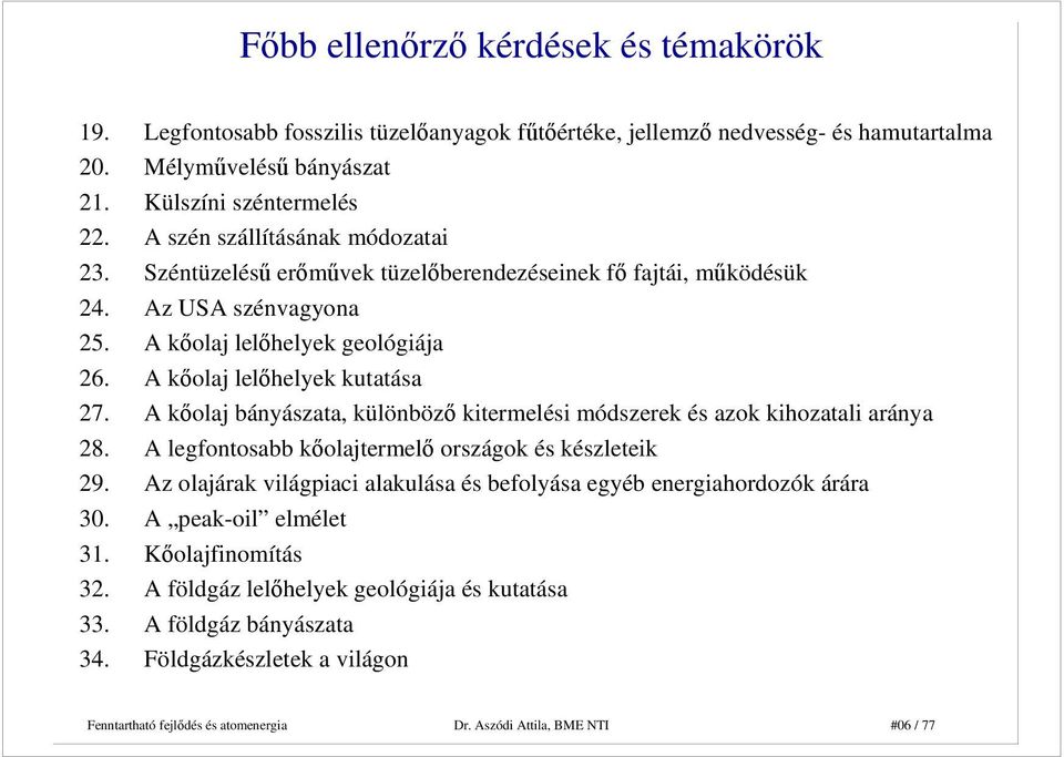 A kıolaj bányászata, különbözı kitermelési módszerek és azok kihozatali aránya 28. A legfontosabb kıolajtermelı országok és készleteik 29.