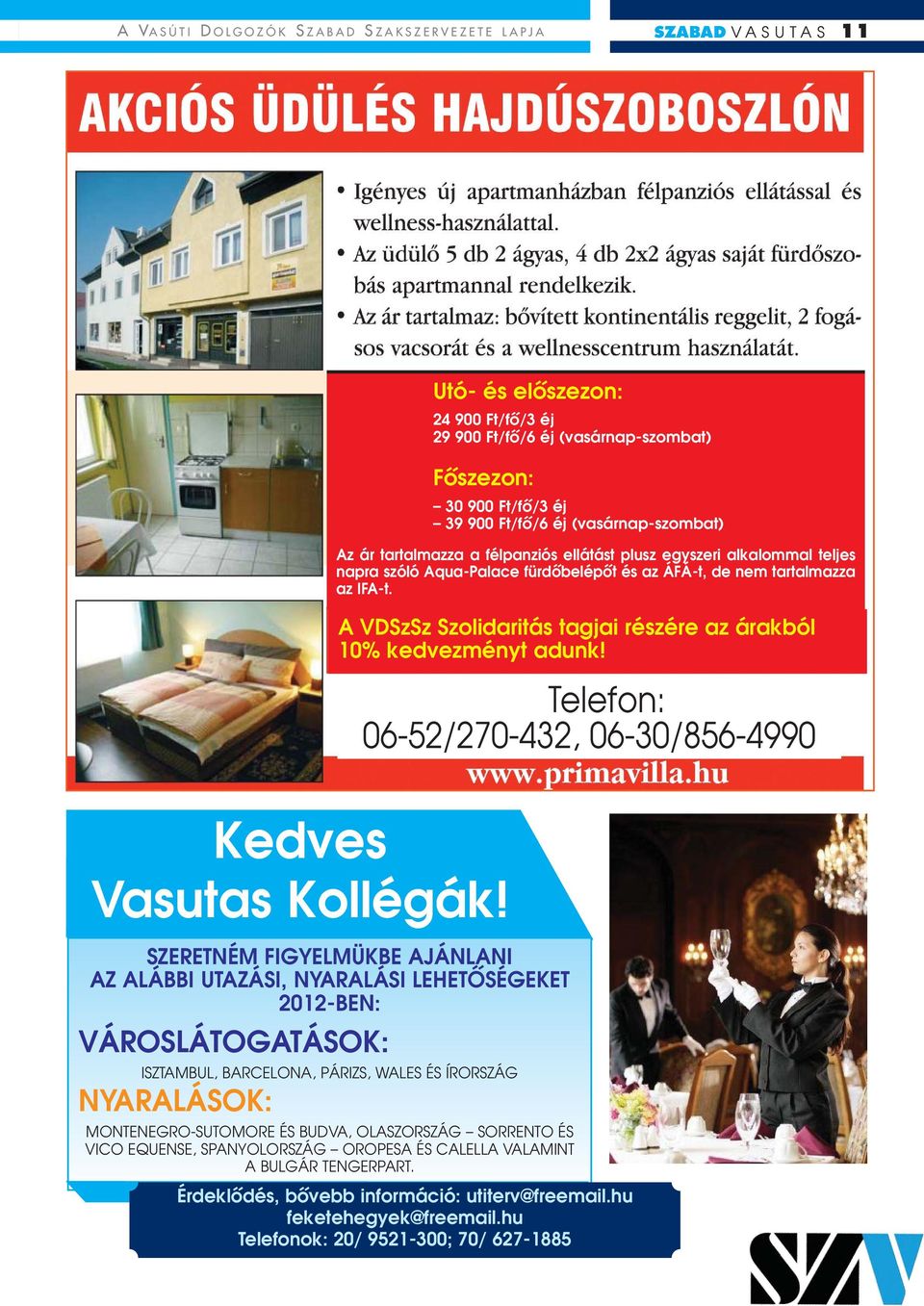 A VDSzSz Szolidaritás tagjai részére az árakból 10% kedvezményt adunk! Telefon: 06-52/270-432, 06-30/856-4990 Kedves Vasutas Kollégák!