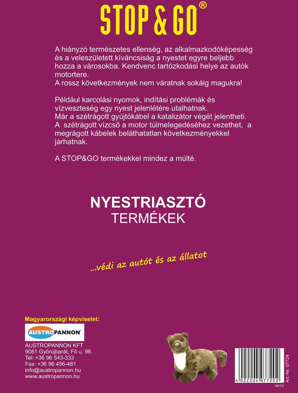 Már a szétrágott gyújtókábel a katalizátor végét jelentheti. A szétrágott vízcső a motor túlmelegedéséhez vezethet, a megrágott kábelek beláthatatlan következményekkel járhatnak.