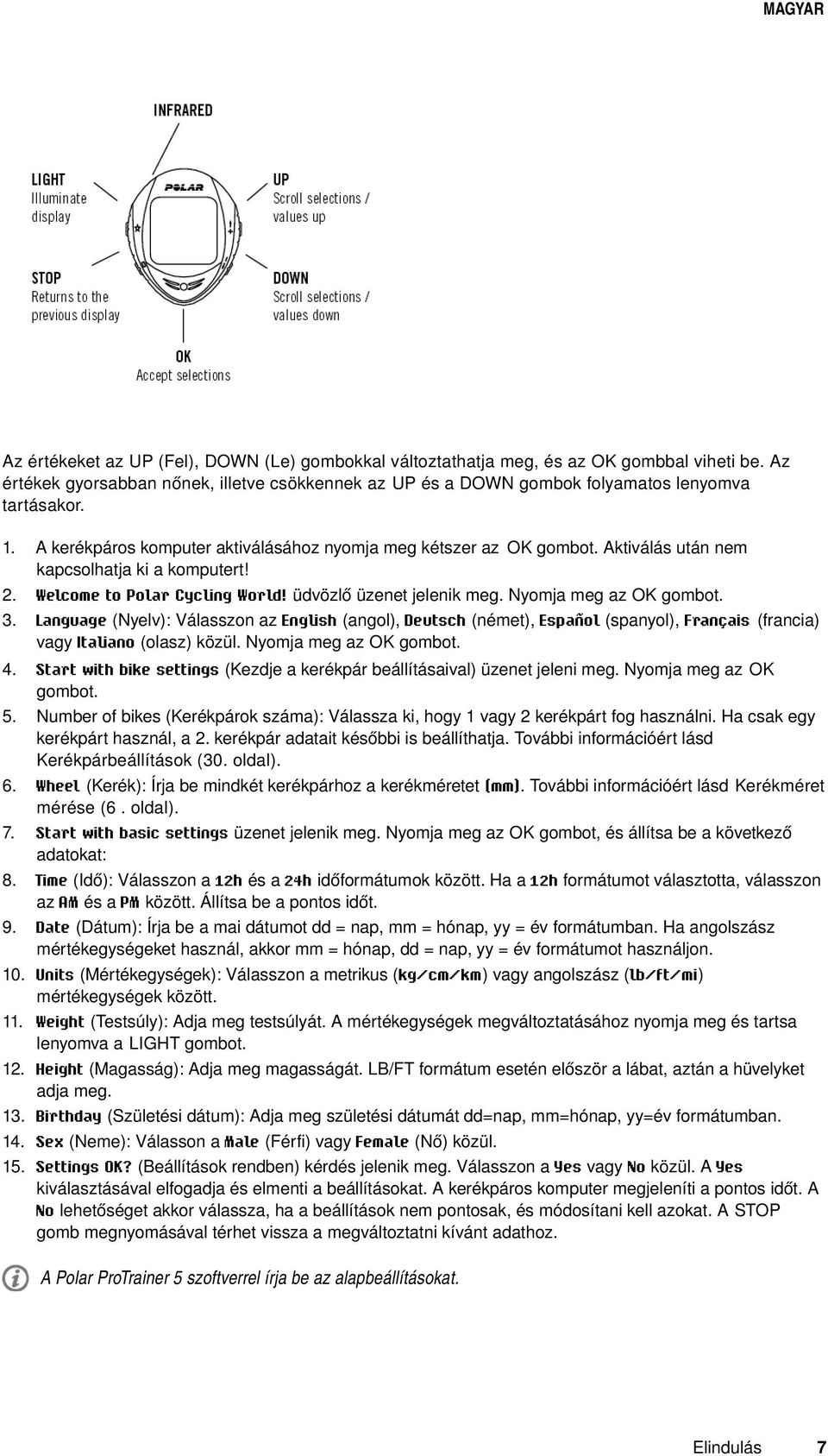 üdvözlő üzenet jelenik meg. Nyomja meg az OK gombot. Language (Nyelv): Válasszon az English (angol), Deutsch (német), Español (spanyol), Français (francia) vagy Italiano (olasz) közül.