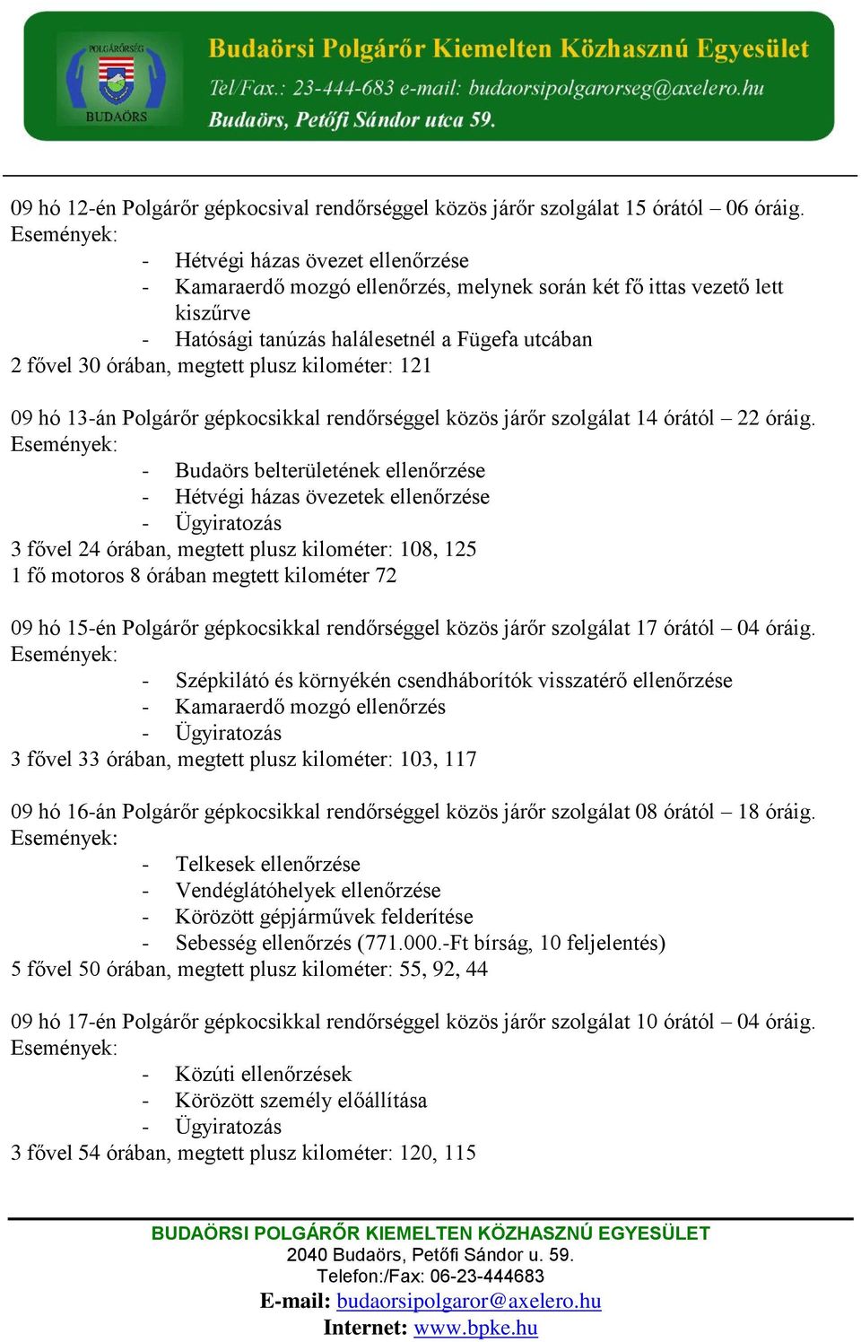 Polgárőr gépkocsikkal rendőrséggel közös járőr szolgálat 14 órától 22 óráig.