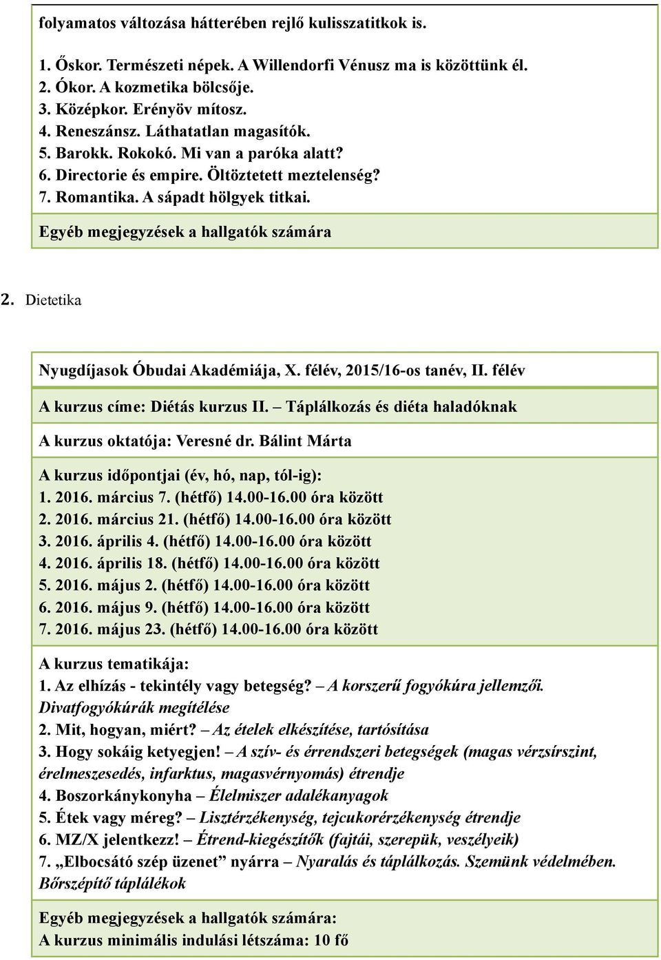 Dietetika A kurzus címe: Diétás kurzus II. Táplálkozás és diéta haladóknak A kurzus oktatója: Veresné dr. Bálint Márta 1. 2016. március 7. (hétfő) 14.00-16.00 óra között 2. 2016. március 21.