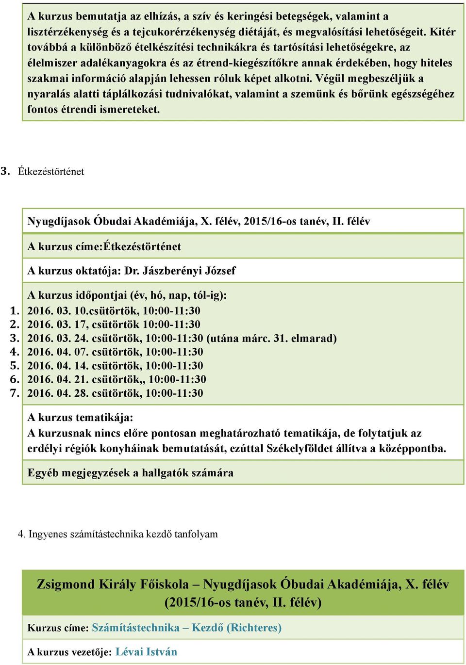 lehessen róluk képet alkotni. Végül megbeszéljük a nyaralás alatti táplálkozási tudnivalókat, valamint a szemünk és bőrünk egészségéhez fontos étrendi ismereteket. 3.