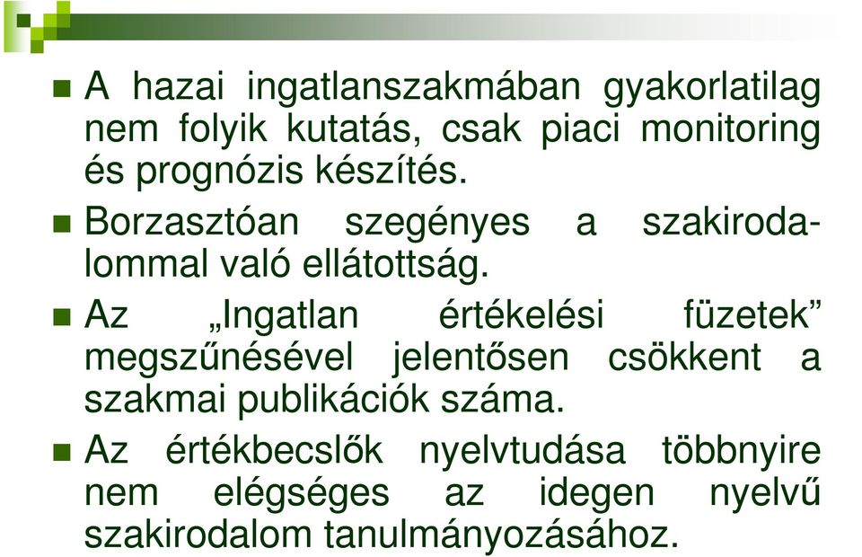 Az Ingatlan értékelési füzetek megszőnésével jelentısen csökkent a szakmai publikációk