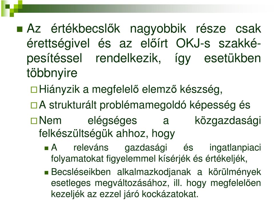 felkészültségük ahhoz, hogy A releváns gazdasági és ingatlanpiaci folyamatokat figyelemmel kísérjék és értékeljék,