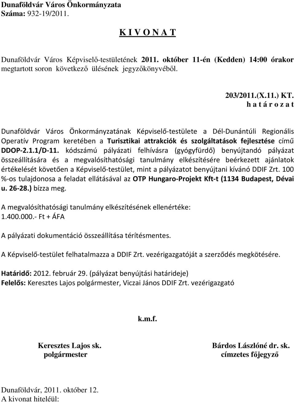 pályázatot benyújtani kívánó DDIF Zrt. 100 %-os tulajdonosa a feladat ellátásával az OTP Hungaro-Projekt Kft-t (1134 Budapest, Dévai u. 26-28.) bízza meg.