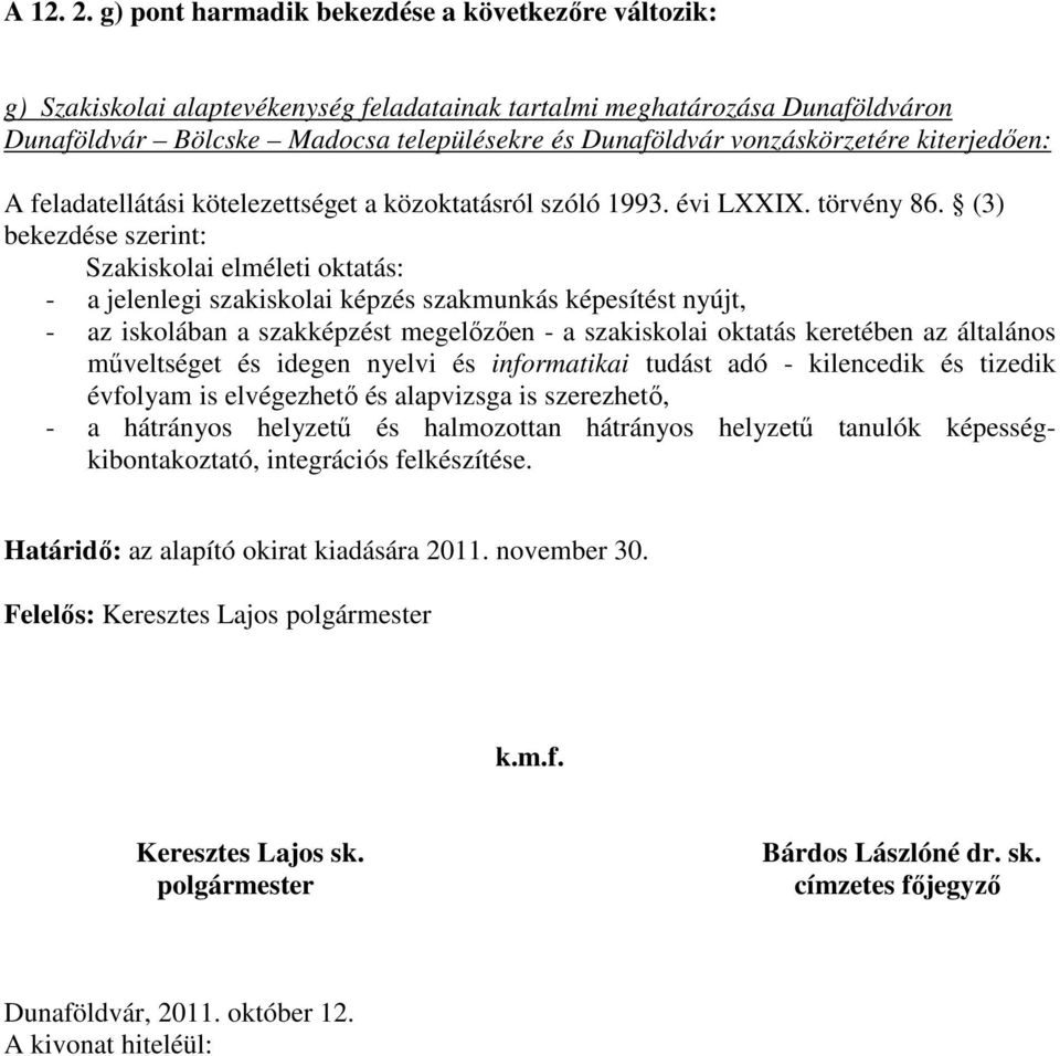 vonzáskörzetére kiterjedően: A feladatellátási kötelezettséget a közoktatásról szóló 1993. évi LXXIX. törvény 86.