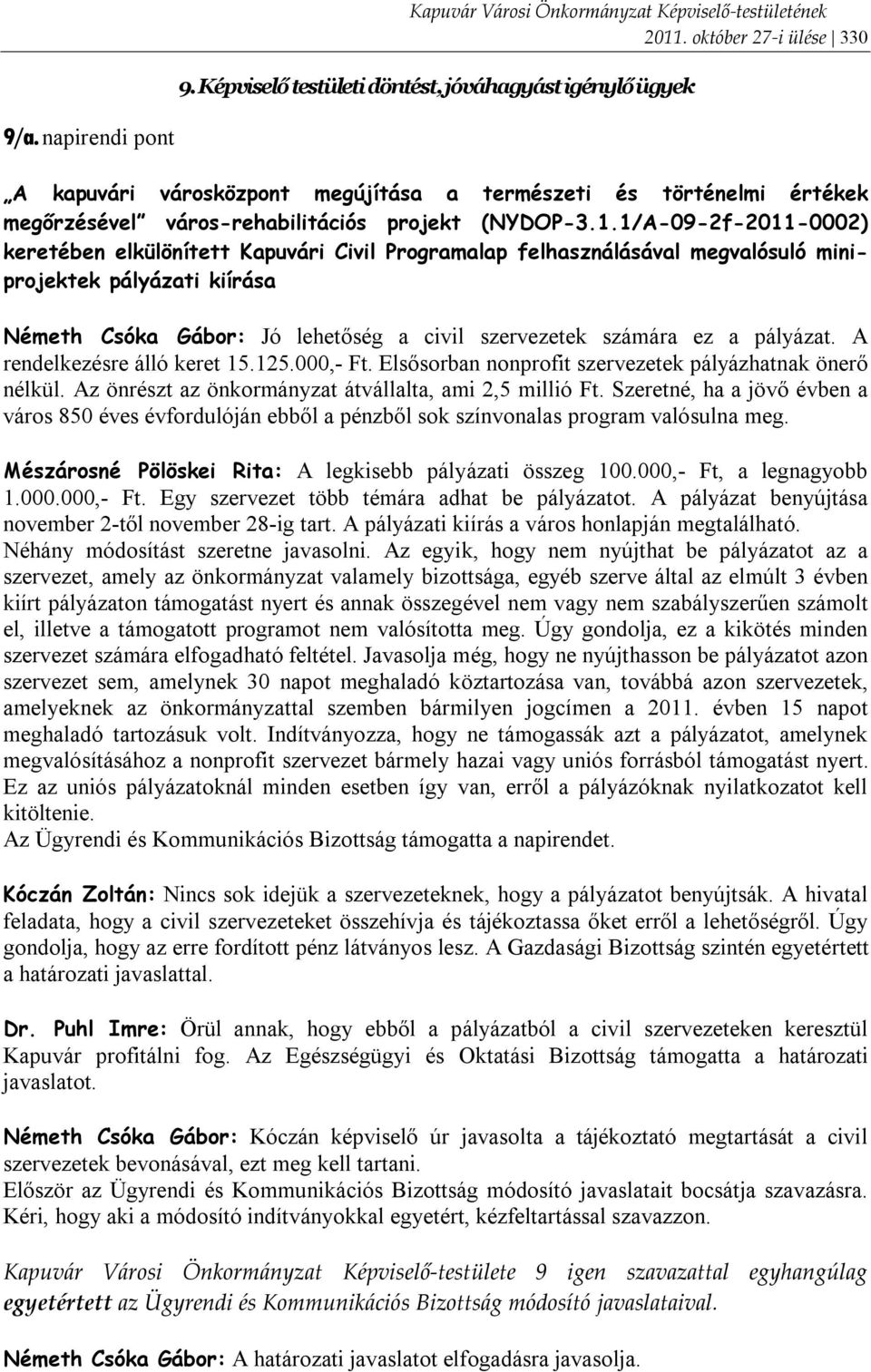 1/A-09-2f-2011-0002) keretében elkülönített Kapuvári Civil Programalap felhasználásával megvalósuló miniprojektek pályázati kiírása Németh Csóka Gábor: Jó lehetőség a civil szervezetek számára ez a