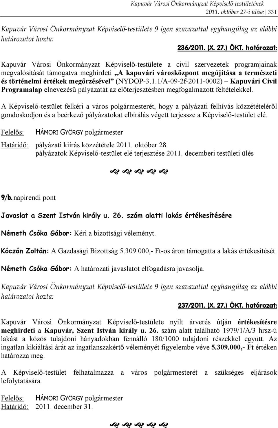 megőrzésével (NYDOP-3.1.1/A-09-2f-2011-0002) Kapuvári Civil Programalap elnevezésű pályázatát az előterjesztésben megfogalmazott feltételekkel.