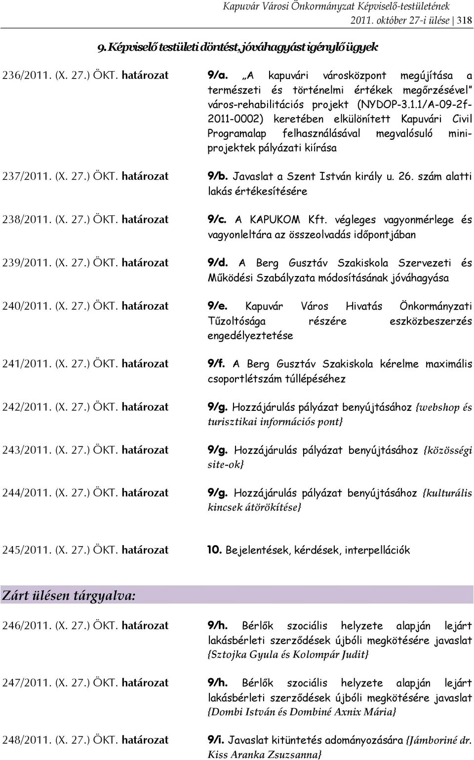 1/A-09-2f- 2011-0002) keretében elkülönített Kapuvári Civil Programalap felhasználásával megvalósuló miniprojektek pályázati kiírása 237/2011. (X. 27.) ÖKT. határozat 9/b.