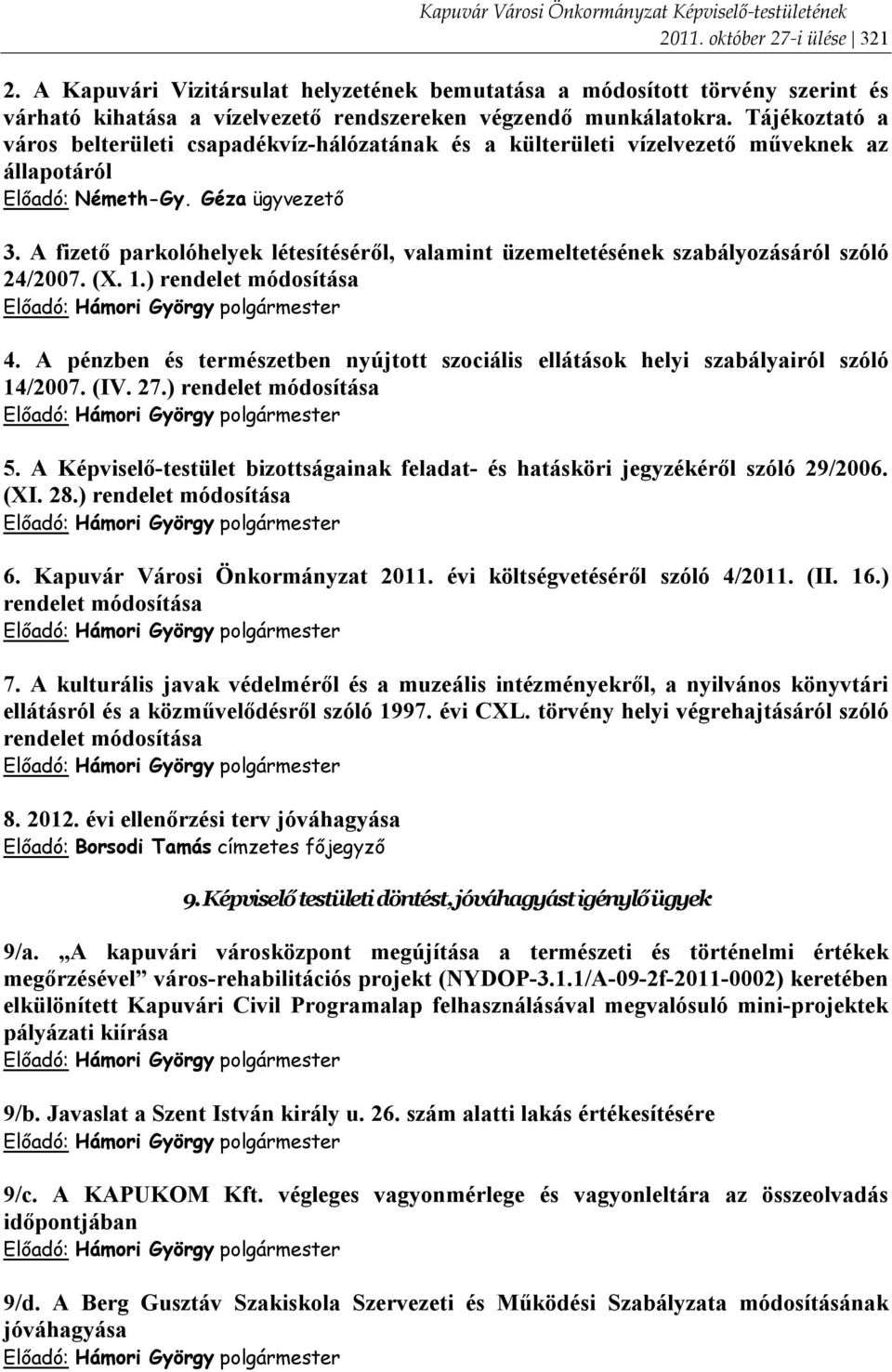 A fizető parkolóhelyek létesítéséről, valamint üzemeltetésének szabályozásáról szóló 24/2007. (X. 1.) rendelet módosítása 4.