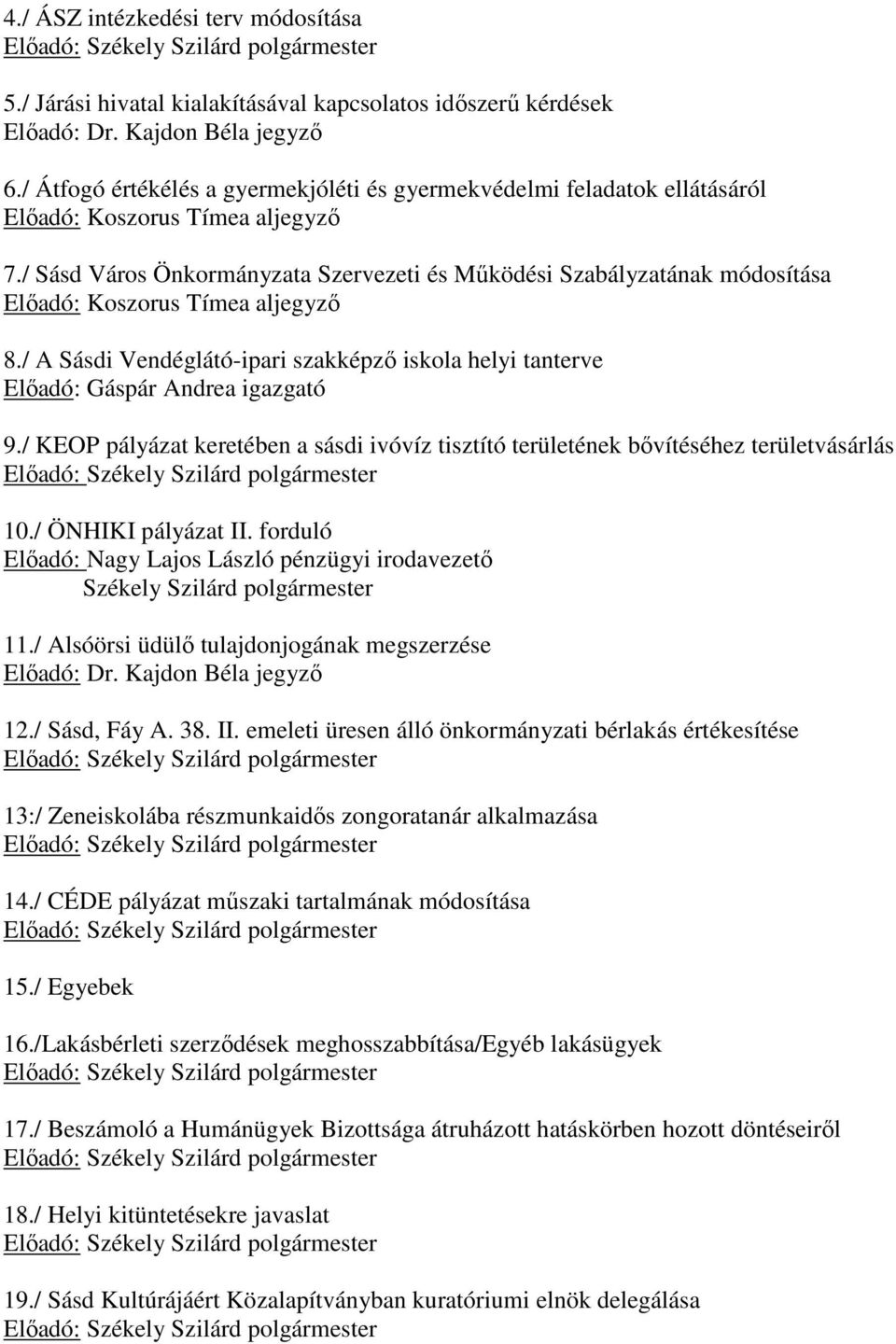 / Sásd Város Önkormányzata Szervezeti és Működési Szabályzatának módosítása Előadó: Koszorus Tímea aljegyző 8.