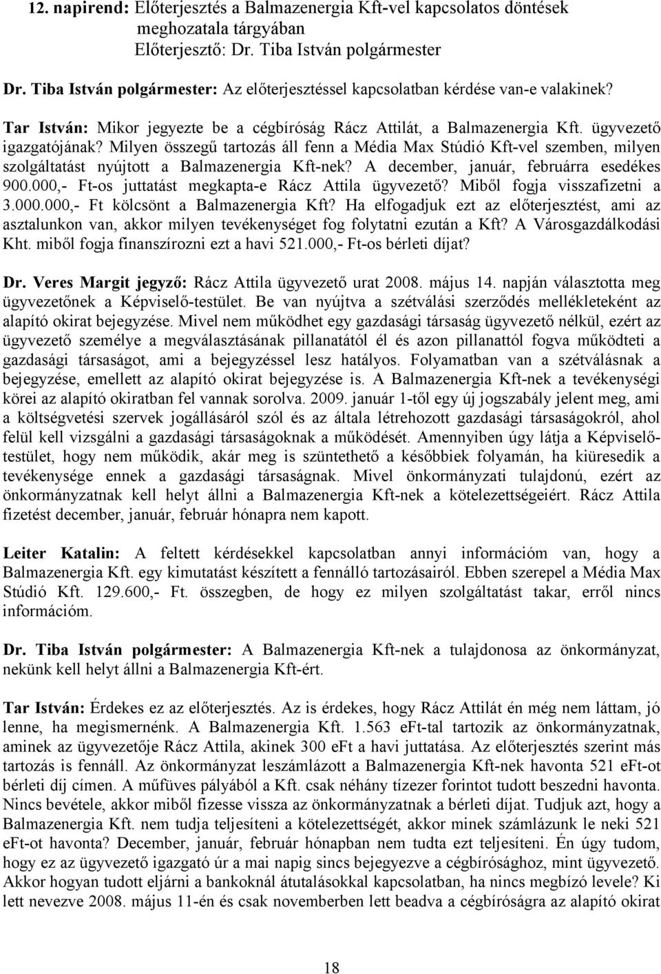 Milyen összegű tartozás áll fenn a Média Max Stúdió Kft-vel szemben, milyen szolgáltatást nyújtott a Balmazenergia Kft-nek? A december, január, februárra esedékes 900.