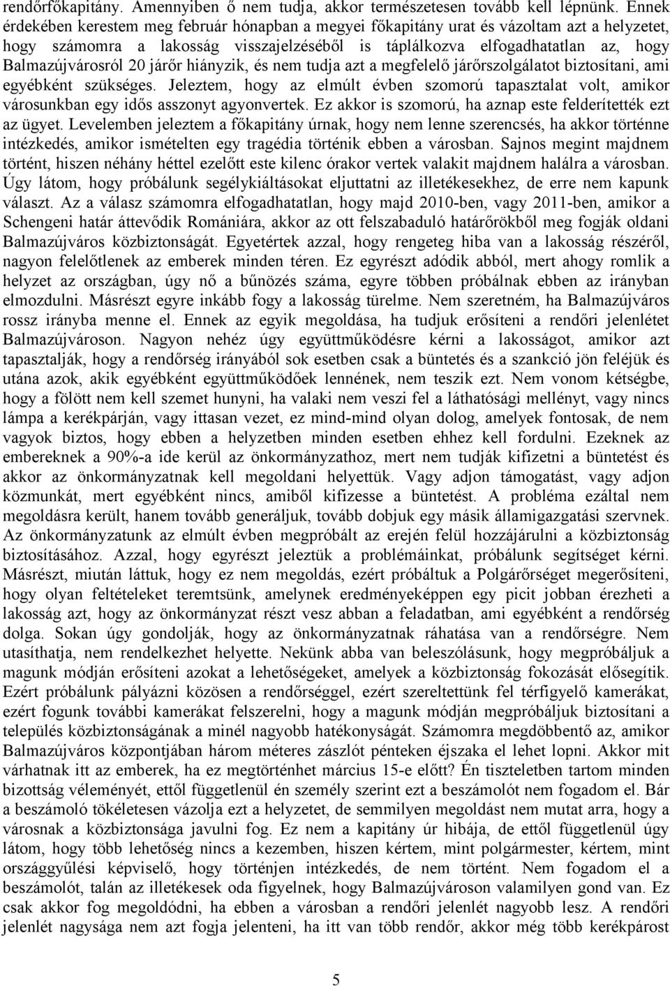 20 járőr hiányzik, és nem tudja azt a megfelelő járőrszolgálatot biztosítani, ami egyébként szükséges.