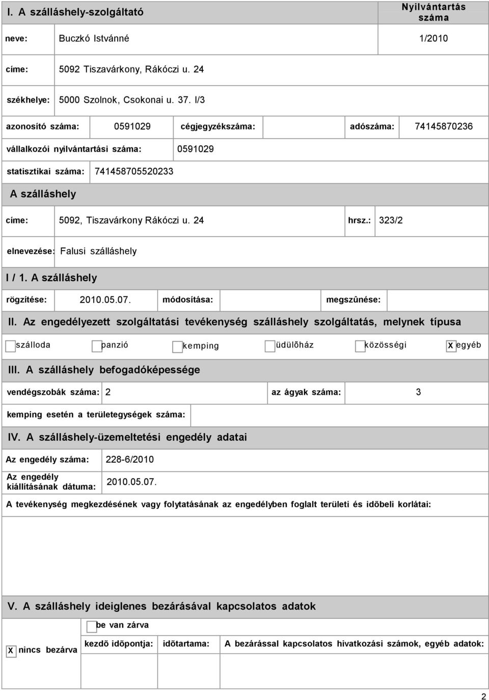 Tiszavárkony Rákóczi u. 24 hrsz.: 323/2 elnevezése: Falusi szálláshely I / 1. rögzítése: 2010.05.07. módosítása: megszûnése: II.