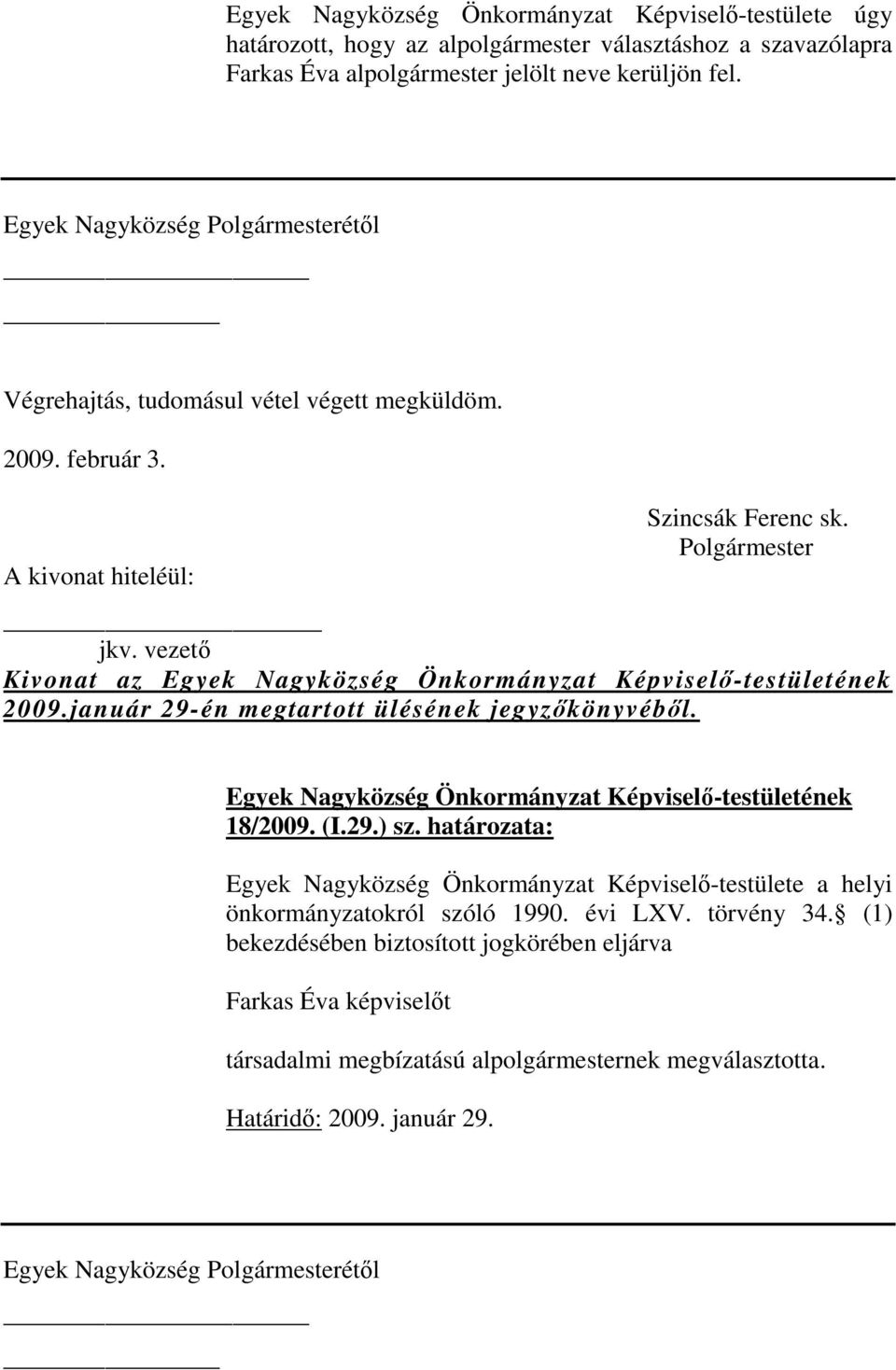 határozata: Egyek Nagyközség Önkormányzat Képviselő-testülete a helyi önkormányzatokról szóló 1990. évi LXV. törvény 34.