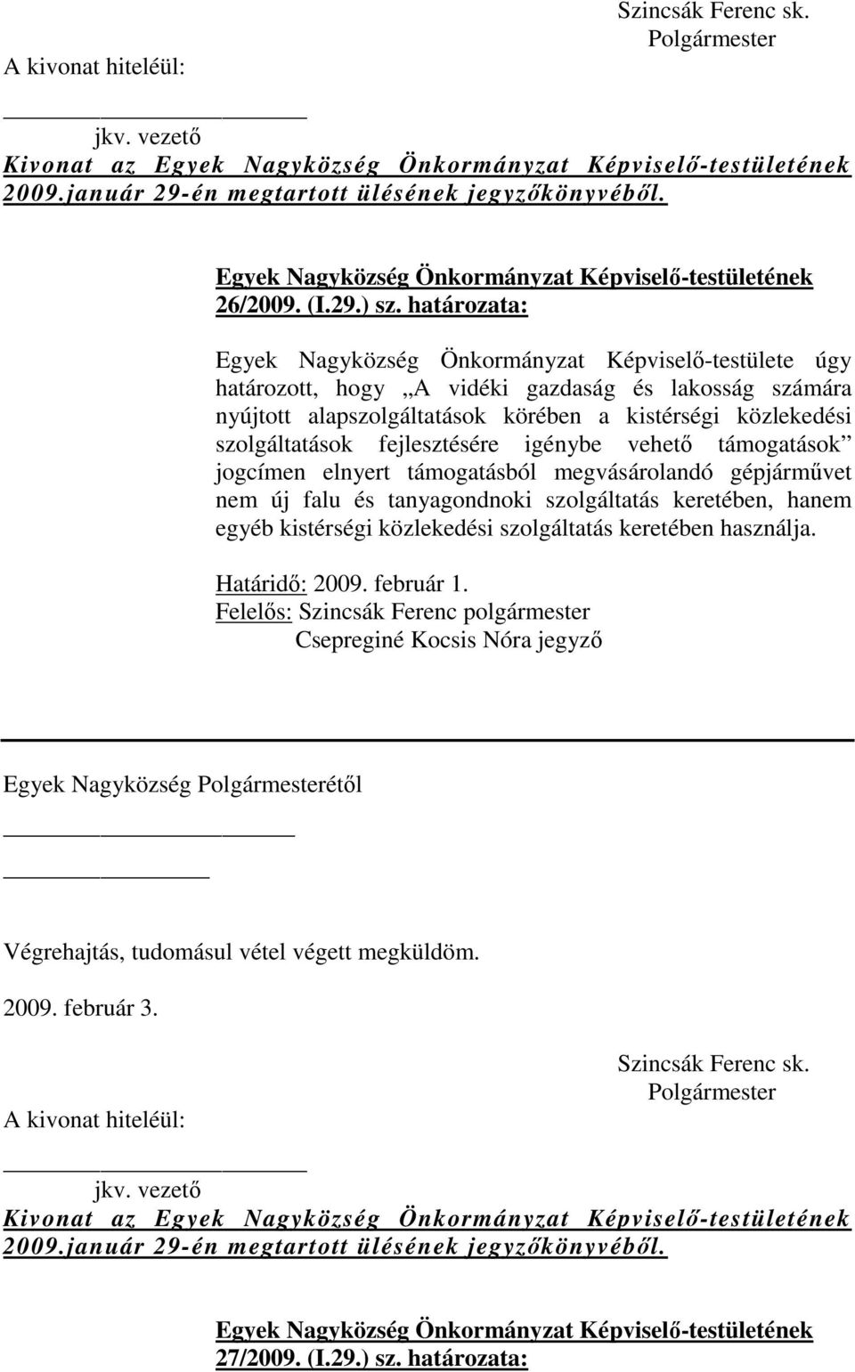 igénybe vehető támogatások jogcímen elnyert támogatásból megvásárolandó gépjárművet nem új falu és tanyagondnoki szolgáltatás keretében, hanem egyéb kistérségi