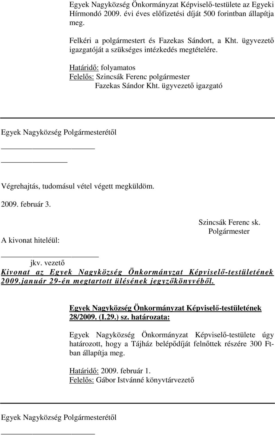 ügyvezető igazgató Egyek Nagyközség étől 2009. február 3. _ Kivonat az 2009.január 29-én megtartott ülésének jegyzőkönyvéből. 28/2009. (I.29.) sz.