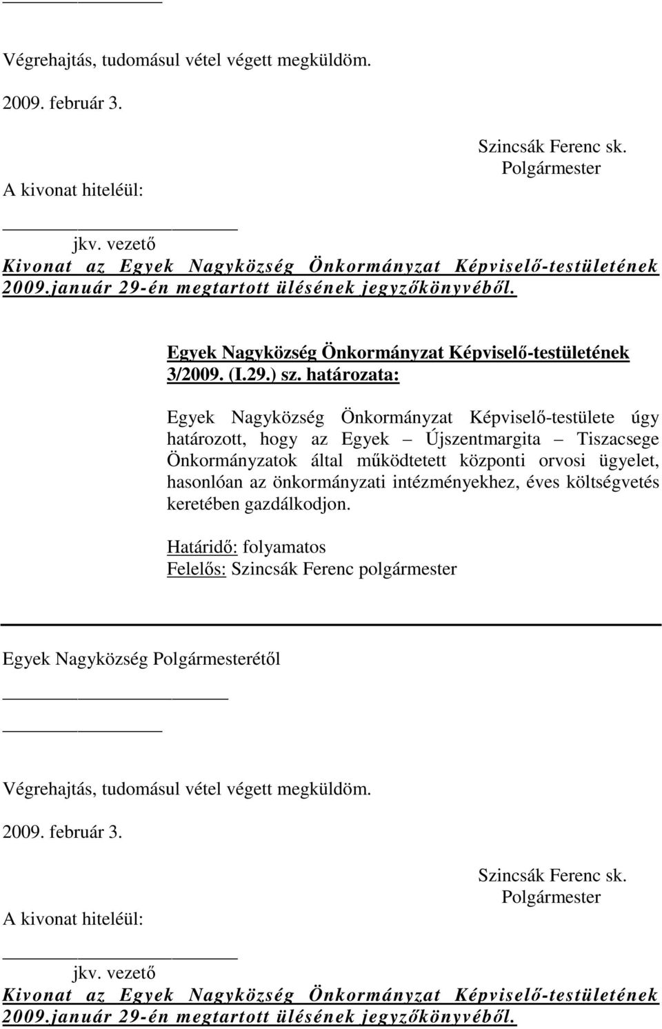 orvosi ügyelet, hasonlóan az önkormányzati intézményekhez, éves költségvetés keretében gazdálkodjon.