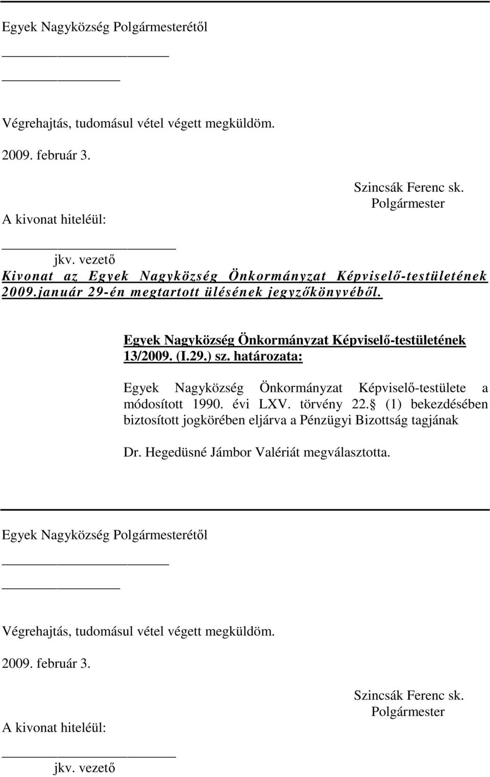 határozata: Egyek Nagyközség Önkormányzat Képviselő-testülete a módosított 1990. évi LXV.