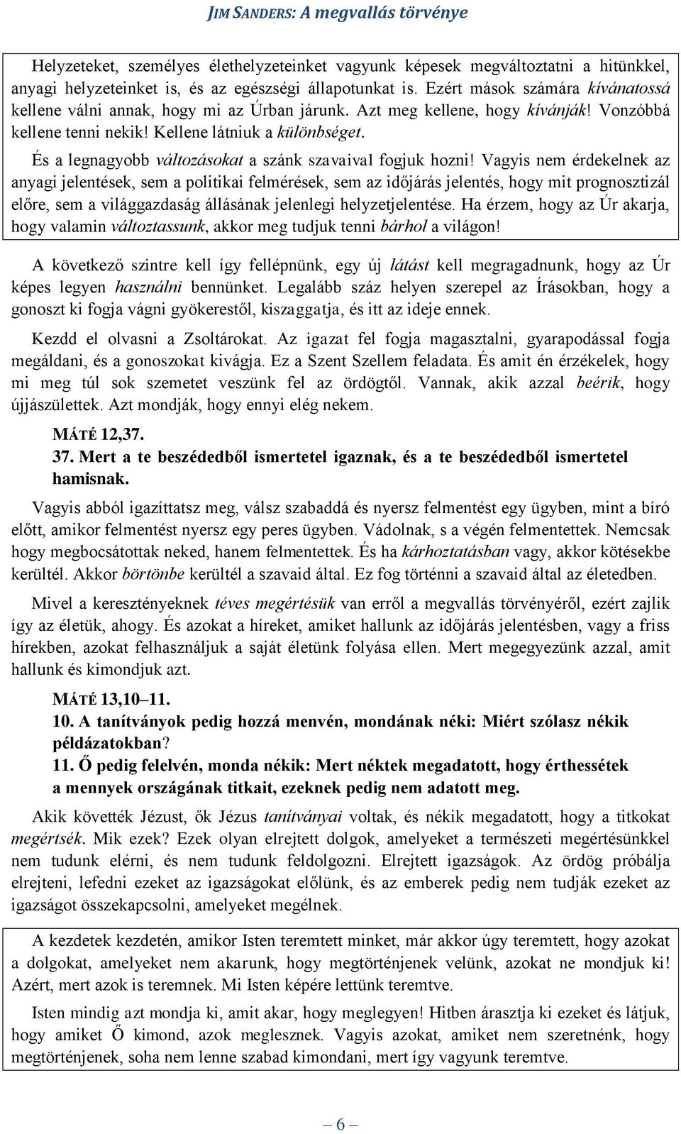 És a legnagyobb változásokat a szánk szavaival fogjuk hozni!