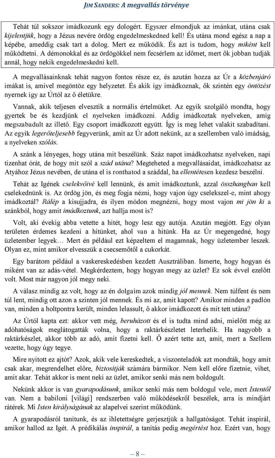 A démonokkal és az ördögökkel nem fecsérlem az időmet, mert ők jobban tudják annál, hogy nekik engedelmeskedni kell.