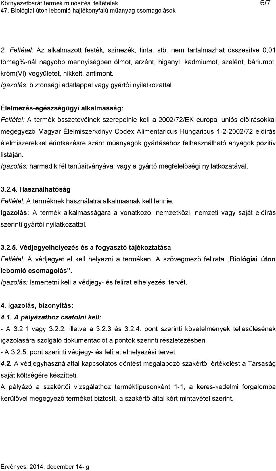 Igazolás: biztonsági adatlappal vagy gyártói nyilatkozattal.