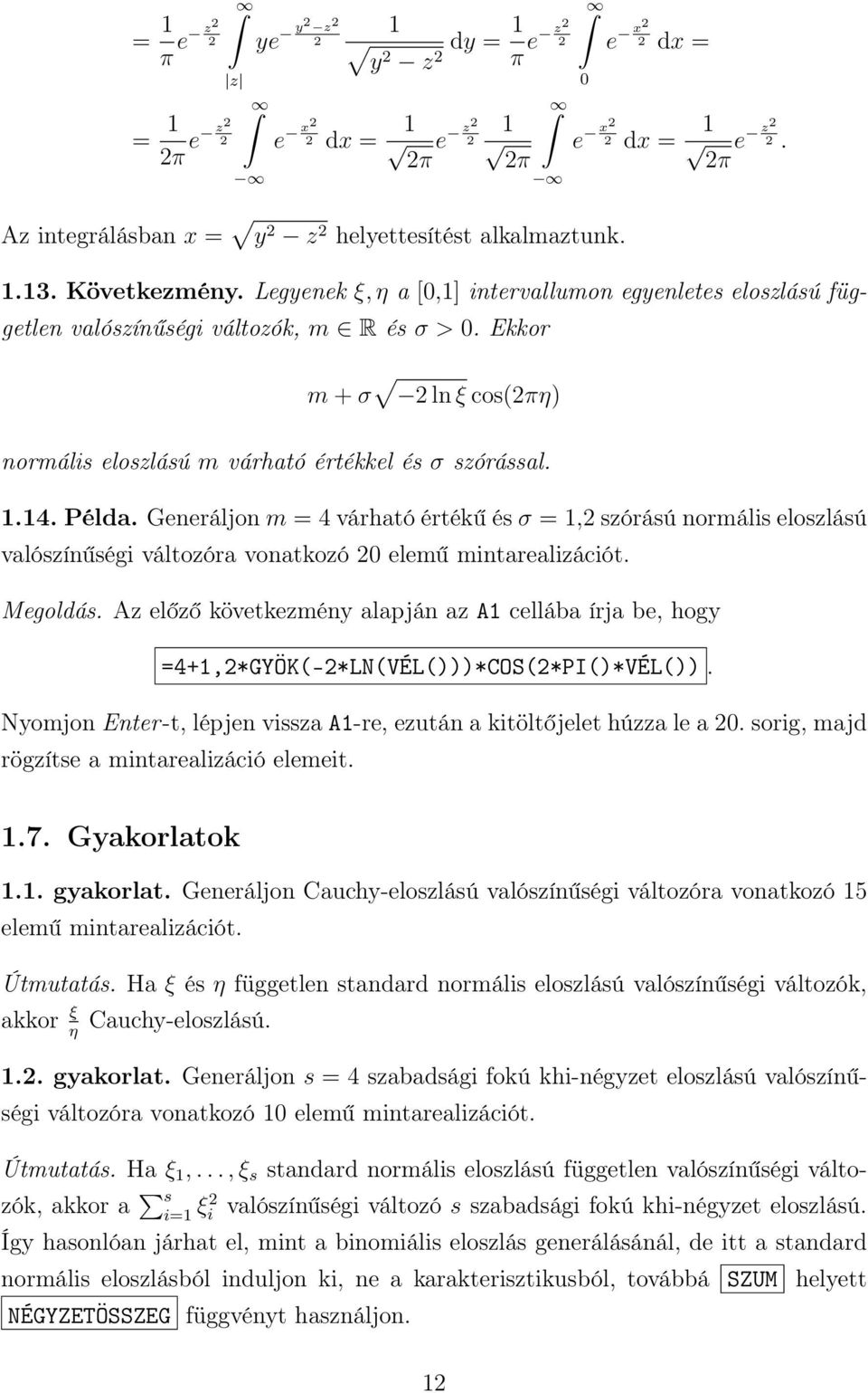 1.14. Példa. Generáljon m = 4 várható értékű és σ = 1,2 szórású normális eloszlású valószínűségi változóra vonatkozó 20 elemű mintarealizációt. Megoldás.