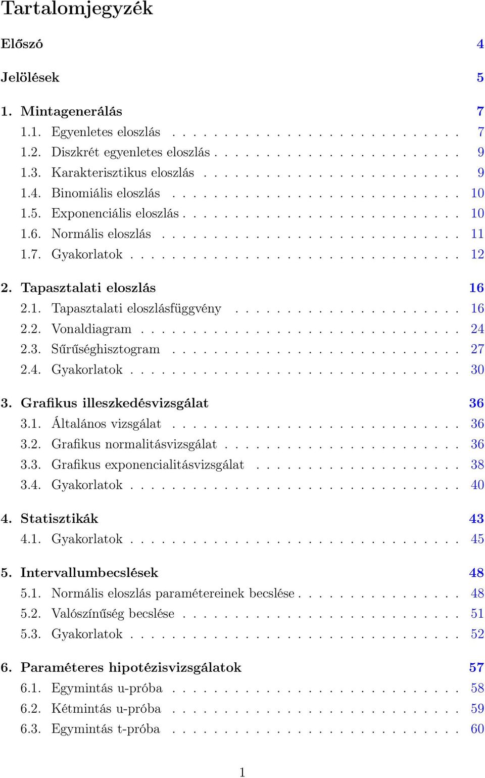 7. Gyakorlatok................................ 12 2. Tapasztalati eloszlás 16 2.1. Tapasztalati eloszlásfüggvény...................... 16 2.2. Vonaldiagram............................... 24 2.3.