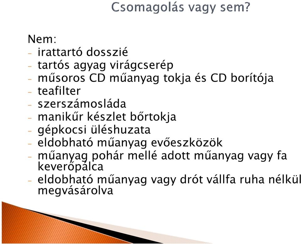 gépkocsi üléshuzata - eldobható műanyag evőeszközök - műanyag pohár mellé adott