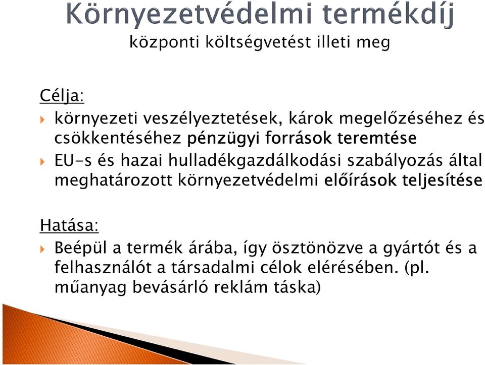 környezetvédelmi előírások teljesítése Hatása: Beépül a termék árába, így ösztönözve a