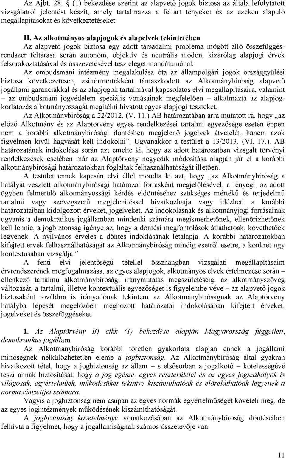 II. Az alkotmányos alapjogok és alapelvek tekintetében Az alapvető jogok biztosa egy adott társadalmi probléma mögött álló összefüggésrendszer feltárása során autonóm, objektív és neutrális módon,