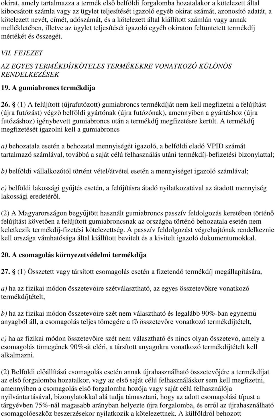 FEJEZET AZ EGYES TERMÉKDÍJKÖTELES TERMÉKEKRE VONATKOZÓ KÜLÖNÖS RENDELKEZÉSEK 19. A gumiabroncs termékdíja 26.