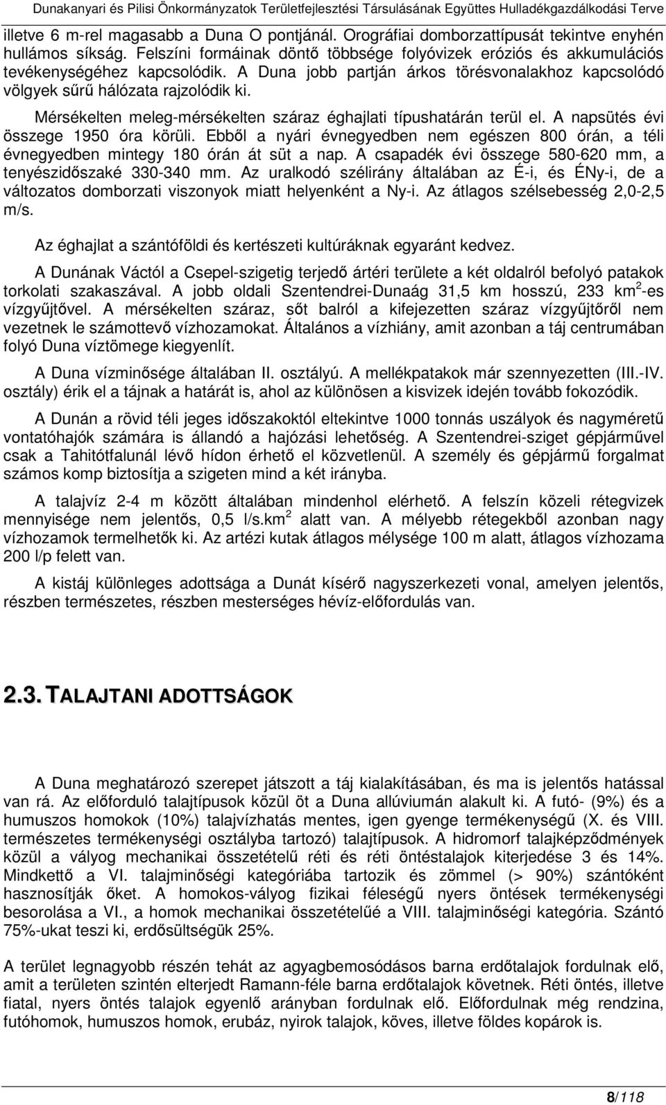 Mérsékelten meleg-mérsékelten száraz éghajlati típushatárán terül el. A napsütés évi összege 1950 óra körüli.